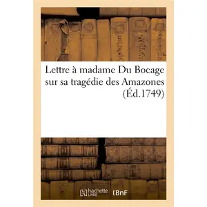 Comparateur de prix : Hachette Bnf Lettre à madame Du Bocage sur sa tragédie des Amazones