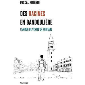 Des racines en bandoulière L'amour de Venise en héritage - Pascal Rutanni - Feuillage - broché - Roman broché pas cher