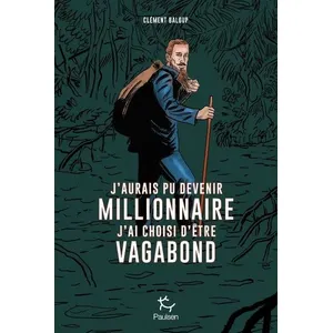 Paulsen Eds J'aurais pu devenir millionnaire, j'ai choisi d'être vagabond pas cher