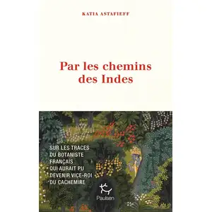 Paulsen Eds Par les chemins des Indes : sur les traces du botaniste français qui aurait pu devenir vice-roi du Cachemire pas cher