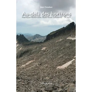 Monhelios Au-delà des horizons : Atlantique-Méditerranée, Haute Route pyrénéenne en 30 jours pas cher