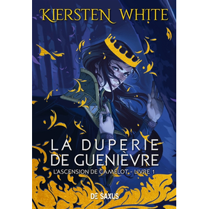 De Saxus Eds La duperie de Guenièvre (broché) - L'ascension de Camelot - Tome 01 pas cher