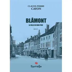 Spinelle Eds Blâmont, la ville de mon père