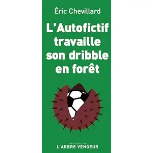 Comparateur de prix : L'arbre Vengeur L'autofictif travaille son dribble en forêt Eric Chevillard (Auteur)