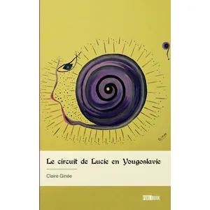 Publibook Le circuit de Lucie en Yougoslavie broché