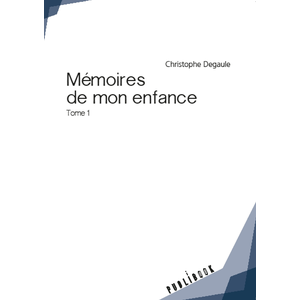 Mémoires de mon enfance - Christophe Degaule - Publibook - broché - Autobiographie pas cher