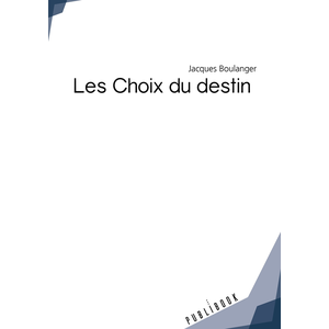 Les Choix du destin - Jacques Boulanger - Publibook - broché - Roman pas cher