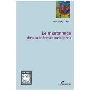 L'harmattan Le marronnage dans la littérature caribéenne pas cher