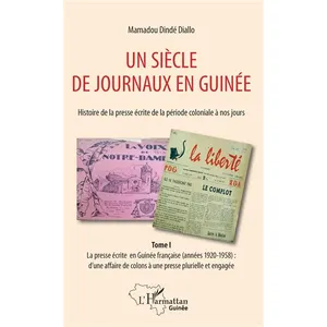 L'harmattan Un siècle de journaux en Guinée. Histoire de la presse écrite de la période coloniale à nos jours Tome 1