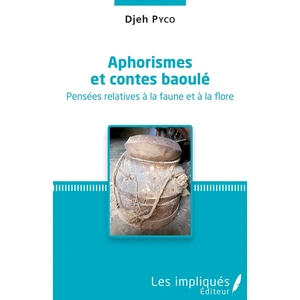 Les Impliqués Aphorismes et contes baoulé. Pensées relatives à la faune et à la flore. pas cher