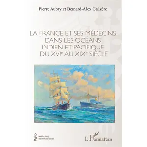 L'harmattan La France et ses médecins dans les océans indien et pacifique du XVIe au XIXe siècle pas cher