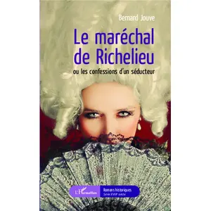 L'harmattan Le maréchal de Richelieu ou les confessions d'un séducteur pas cher