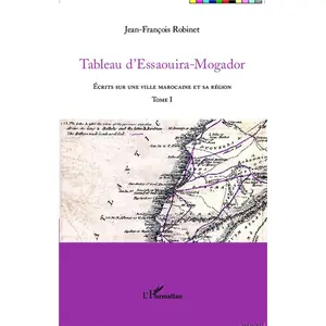Comparateur de prix : L'HARMATTAN Tableau D'essaouira-Mogador - Ecrits Sur Une Ville Marocaine Et Sa Région Tome 1