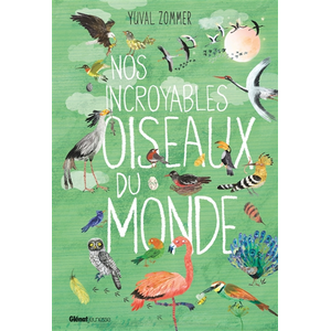 Glénat Jeunesse Nos incroyables oiseaux du monde pas cher