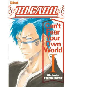 Glénat Bleach Roman - Can't Fear Your Own World - Tome 01 pas cher