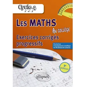 Ellipses Les mathématiques au collège : exercices corrigés progressifs. Cycle 4 pas cher