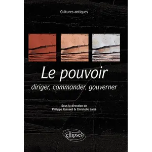 Ellipses Cultures antiques. Le pouvoir. Diriger, commander, gouverner. Programme ENS 2021 pas cher