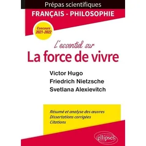 Comparateur de prix : Ellipses L'essentiel Sur La Force De Vivre - Epreuve De Français/Philosophie Prépas Scientifiques