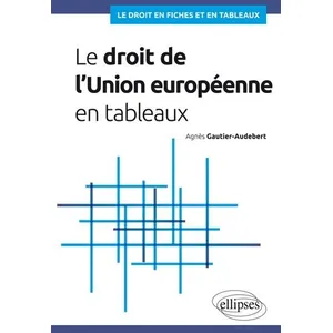 Comparateur de prix : Ellipses Le droit de l'Union européenne en tableaux Agnès Gautier-Audebert (Auteur)