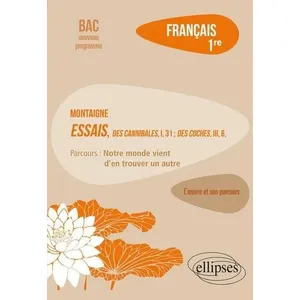Comparateur de prix : Ellipses Français, Première. L’oeuvre et son parcours : Montaigne, Essais, "Des Cannibales" , I, 31 ; "Des Coches" , III, 6, parcours "Notre monde vient d'en trouver un autre"