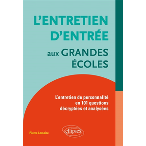 Comparateur de prix : Ellipses L'entretien d'entrée aux Grandes Écoles : L'entretien de personnalité en 101 questions décryptées et analysées