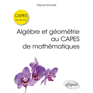 Ellipses Algèbre et géométrie au CAPES de mathématiques - Écrit et oral