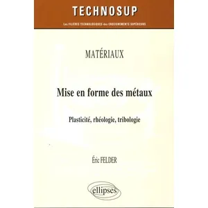 Ellipses MATÉRIAUX - Mise en forme des métaux - Plasticité, rhéologie, tribologie pas cher