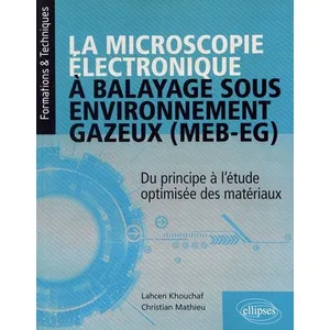 Ellipses La microscopie électronique à balayage sous environnement gazeux (MEB-EG) - Du principe à l'étude optimisée des matériaux pas cher