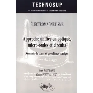 Comparateur de prix : Ellipses Approche Unifiée En Optique, Micro-Ondes Et Circuits - Résumés De Cours Et Problèmes Corrigés