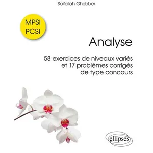 Comparateur de prix : Ellipses Analyse: 58 exercices de niveaux variés et 17 problèmes corrigés de type concours MPSI / PCSI