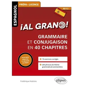 Comparateur de prix : Ellipses Al Grano ! - Grammaire Et Conjugaison Espagnoles En 40 Chapitres Pour Bien Débuter Et Réussir Sa Prépa