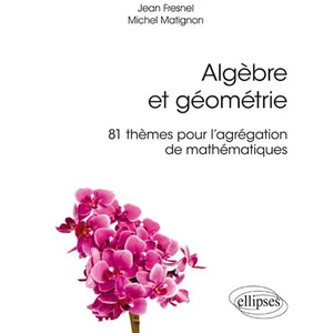 Comparateur de prix : Ellipses Algèbre et géométrie - 81 thèmes pour l'agrégation de mathématiques
