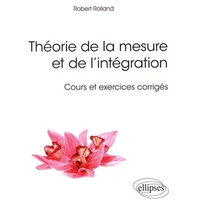 Ellipses Théorie De La Mesure Et De L'intégration - Cours Et Exercices Corrigés