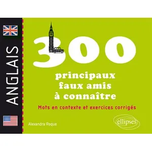 Ellipses Les 300 principaux faux amis anglais à connaître. Mots en contexte et exercices corrigés pas cher
