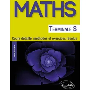 Ellipses Mathématiques Terminale S - Cours détaillé, méthodes et exercices résolus pas cher