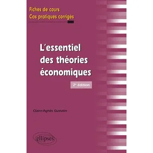 Ellipses L'essentiel des théories économiques : fiches de cours et cas pratiques corrigés pas cher