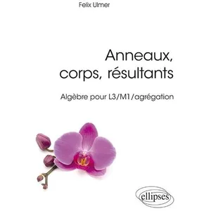 Comparateur de prix : Ellipses Anneaux, corps, résultants - algèbre pour L3/M1/agrégation (édition 2018)