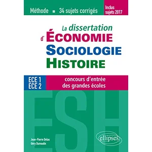 Comparateur de prix : Ellipses La dissertation d'Economie, Sociologie, Histoire (ESH) aux concours d'entrée des grandes écoles de commerce: 34 sujets corrigés