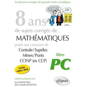 Comparateur de prix : Ellipses 8 ans de sujets corrigés de Mathématiques posés aux concours ...