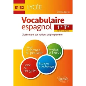Ellipses Vocabulaire espagnol 1re Tle toutes séries B1-B2: Classement par notions au programme pas cher