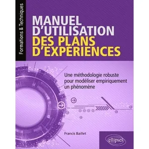 Ellipses Manuel d'utilisation des plans d'expériences - Une méthodologie robuste pour modéliser empiriquement un phénomène pas cher