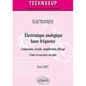 Ellipses Électronique - Électronique analogique basse fréquence - Composants, circuits, amplification, filtrage - Cours et exercices corrigés pas cher