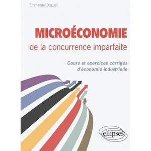 Comparateur de prix : Ellipses Microeconomie de la concurrence imparfaite. cours et exercices corriges d'economie industrielle