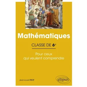 Ellipses Mathématiques 6e - Pour Ceux Qui Veulent Comprendre pas cher