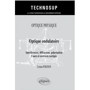 Ellipses Optique Ondulatoire - Interférences, Diffraction, Polarisation, Cours Et Exercices Corrigés pas cher