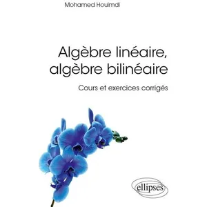 Comparateur de prix : ELLIPSES Algèbre linéaire, algèbre bilinéaire - Cours et exercices corrigés