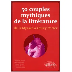 Ellipses 50 couples mythiques de la littérature, de l'Odyssée à Harry Potter pas cher