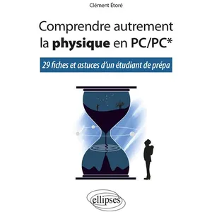 Comparateur de prix : Ellipses Comprendre autrement la physique en PC/PC* - 29 fiches et astuces d'un étudiant de prépa