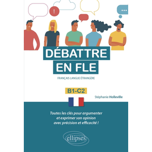 Ellipses Débattre en FLE (Français langue étrangère). Toutes les clés pour argumenter et exprimer son opinion en français avec précision et efficacité. B1-C2 -