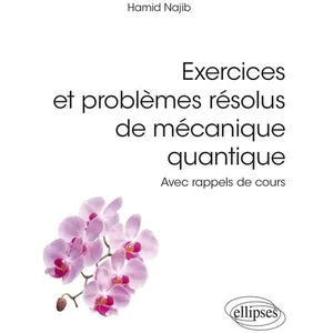 Comparateur de prix : Ellipses Exercices et problèmes résolus de mécanique quantique: Avec rappels de cours